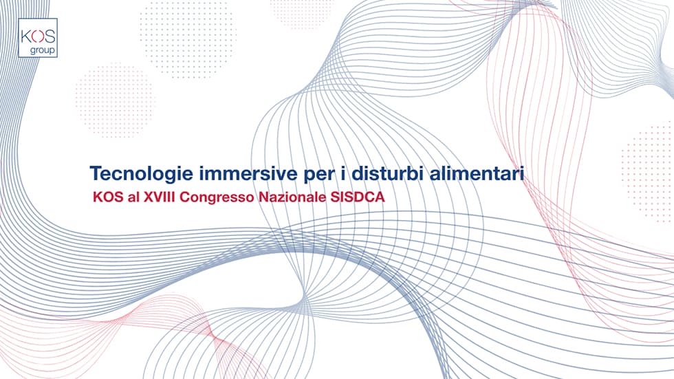 KOS al XVIII Congresso Nazionale SISDCA: tecnologie immersive per i Disturbi alimentari